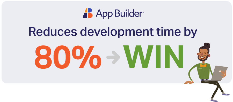 80% faster app development with App Builder